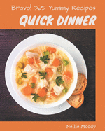 Bravo! 365 Yummy Quick Dinner Recipes: Best-ever Yummy Quick Dinner Cookbook for Beginners