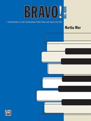 Bravo!, Bk 2: 7 Intermediate to Late Intermediate Piano Solos with Spirit and Flair - Mier, Martha (Composer)