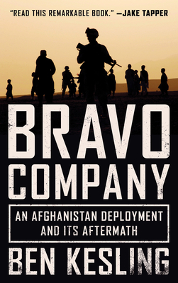 Bravo Company: An Afghanistan Deployment and Its Aftermath - Kesling, Ben