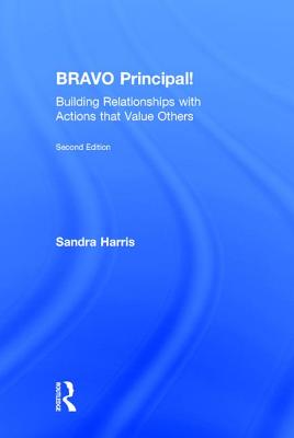 BRAVO Principal!: Building Relationships with Actions that Value Others - Harris, Sandra