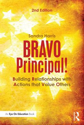 BRAVO Principal!: Building Relationships with Actions that Value Others - Harris, Sandra