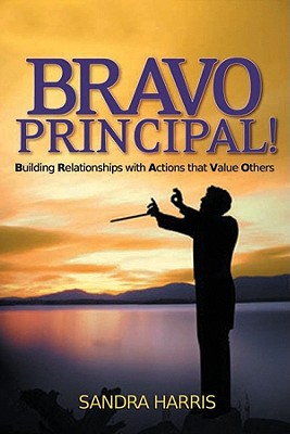 Bravo Principal!: Building Relationships with Actions That Value Others - Harris, Sandra