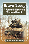 Bravo Troop: A Forward Observer's Vietnam Memoir