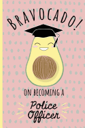 Bravocado on becoming a Police Officer: Notebook, Perfect Graduation gift for the new Graduate, Great alternative to a card, Lined paper.