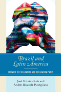 Brazil and Latin America: Between the Separation and Integration Paths