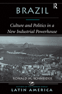 Brazil: Culture And Politics In A New Industrial Powerhouse