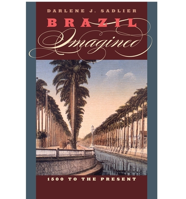 Brazil Imagined: 1500 to the Present - Sadlier, Darlene J
