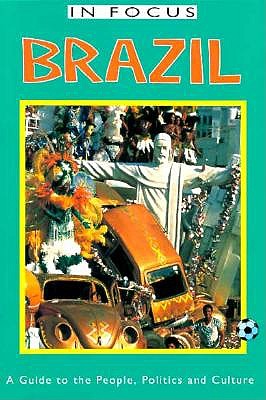 Brazil in Focus: A Guide to the People, Politics and Culture - Rocha, Jan