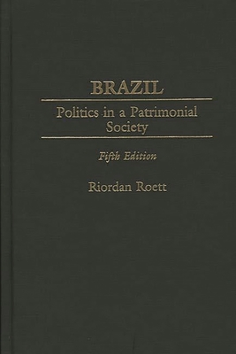 Brazil: Politics in a Patrimonial Society Fifth Edition - Roett, Riordan