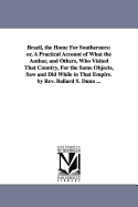Brazil, the Home For Southerners: or, A Practical Account of What the Author, and Others, Who Visited That Country, For the Same Objects, Saw and Did While in That Empire. by Rev. Ballard S. Dunn ...