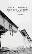 Brazil Under Construction: Fiction and Public Works