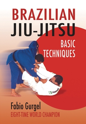Brazilian Jiu-Jitsu Basic Techniques - Gurgel, Fabio