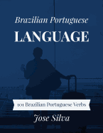 Brazilian Portuguese Language: 101 Brazilian Portuguese Verbs