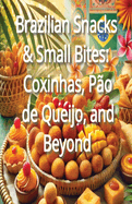 Brazilian Snacks & Small Bites: Coxinhas, Po de Queijo, and Beyond