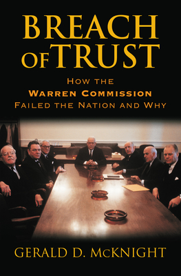 Breach of Trust: How the Warren Commission Failed the Nation and Why - McKnight, Gerald D