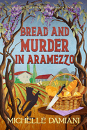 Bread and Murder in Aramezzo: Murder in an Italian Village, Book Two