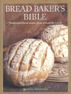 Bread Baker's Bible: Traditional Bread Recipes from Around the World - Shapter, Jennie