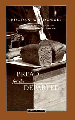 Bread for the Departed - Wojdowski, Bogdan, and Levine, Madeline G. (Translated by)