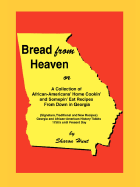 Bread from Heaven: Or a Collection of African-Americans' Home Cookin' and Somepin' Eat Recipes from Down in Georgia
