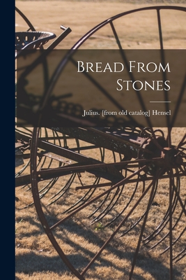 Bread From Stones - Hensel, Julius (Creator)