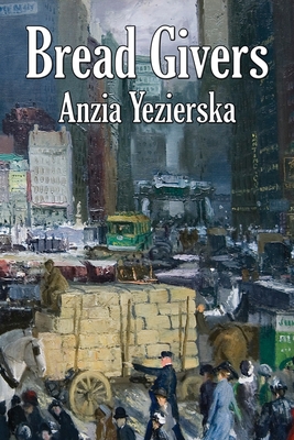 Bread Givers - Yezierska, Anzia