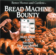 Bread Machine Bounty: More Than One Hundred Recipes for Your Bread.....