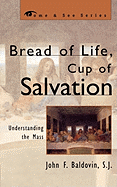 Bread of Life, Cup of Salvation: Understanding the Mass