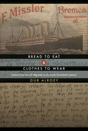 Bread to Eat and Clothes to Wear: Letters from Jewish Migrants in the Early Twentieth Century