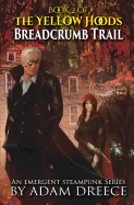 Breadcrumb Trail: The Yellow Hoods, Book 2: An Emergent Steampunk Series