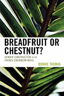 Breadfruit or Chestnut?: Gender Construction in the French Caribbean Novel