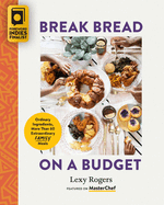 Break Bread on a Budget: Ordinary Ingredients, Extraordinary Meals
