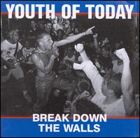 Break Down the Walls [Reissue] - Youth of Today