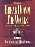Break Down the Walls Workbook: Experiencing Biblical Reconciliation and Unity - Washington, Raleigh, and King, Claude V, and Kehrein, Glen