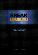 Break Free (Hardcover): How to get free and stay free