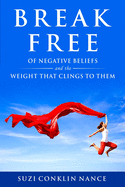 Break Free: of Negative Beliefs and the Weight that Clings to Them