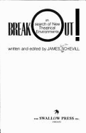 Break Out!: In Search of New Theatrical Environments, - Schevill, James