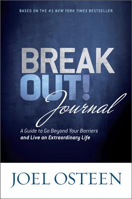 Break Out! Journal: A Guide to Go Beyond Your Barriers and Live an Extraordinary Life - Osteen, Joel