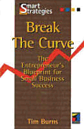 Break the Curve: The Entrepreneur's Small Business Blueprint - Burns, Tim, and Burns, Timothy