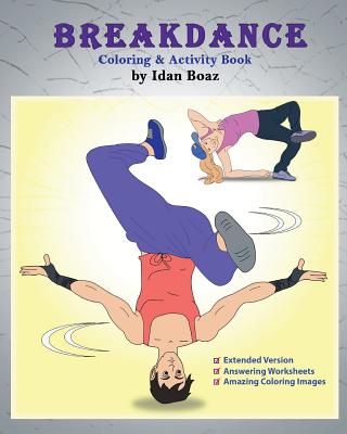 Breakdance: Coloring & Activity Book (Extended): A wonderful introduction to this acrobatic streetdance. - Boaz, Idan