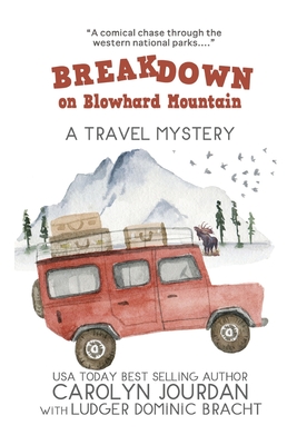 Breakdown on Blowhard Mountain: A Travel Mystery: A Comical Chase Through the Western National Parks - Bracht, Ludger Dominic, and Jourdan, Carolyn