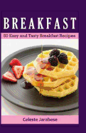 Breakfast: 50 Easy and Tasty Breakfast Recipes