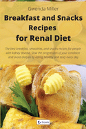 Breakfast and Snack Recipes for Renal Diet: The best breakfast, smoothie, and snack recipes for people with kidney disease. Slow the progression of your condition and avoid dialysis by eating healthy and tasty every day