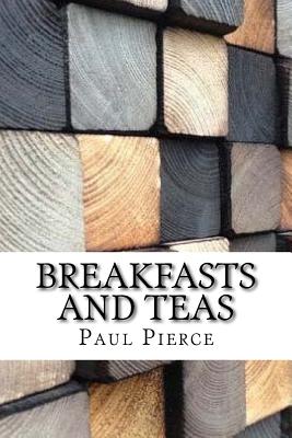 Breakfasts and Teas - Pierce, Paul