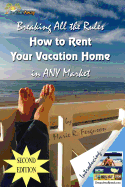 Breaking All the Rules: How to Rent Your Vacation Home in Any Market