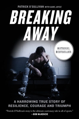 Breaking Away: A Harrowing True Story of Resilience, Courage, and Triumph - O'Sullivan, Patrick