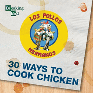 Breaking Bad 30 Ways to Cook Chicken