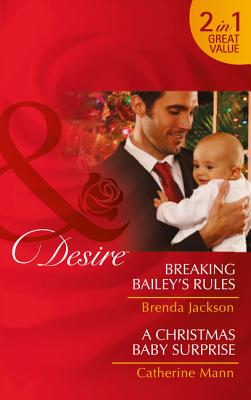 Breaking Bailey's Rules: Breaking Bailey's Rules / a Christmas Baby Surprise - Jackson, Brenda, and Mann, Catherine