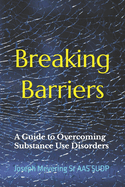 Breaking Barriers: A Guide to Overcoming Substance Use Disorders