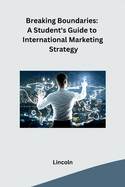 Breaking Boundaries: A Student's Guide to International Marketing Strategy