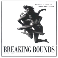 Breaking Bounds: The Dance Photography of Lois Greenfield - Greenfield, Lois (Photographer), and Ewing, William A